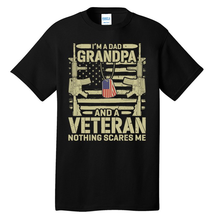 IM A Dad Grandpa And A Veteran Nothing Scares Me Veterans Tall T-Shirt