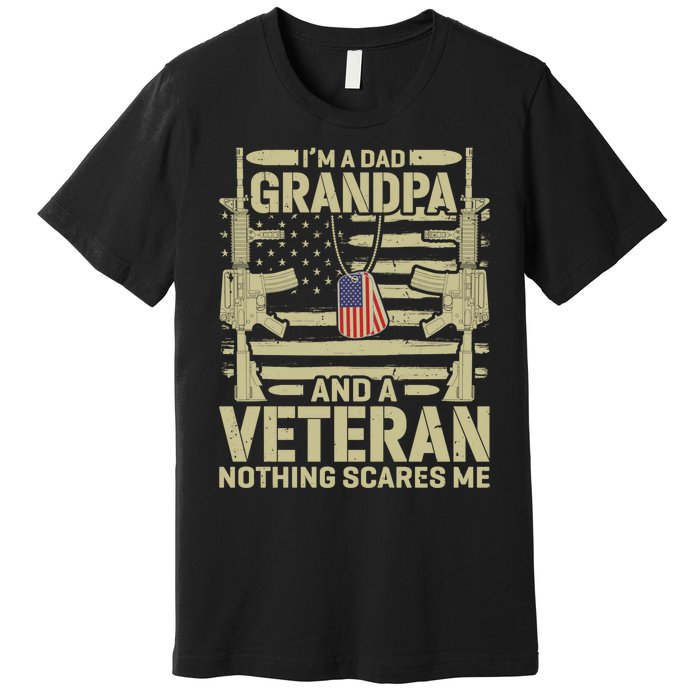 IM A Dad Grandpa And A Veteran Nothing Scares Me Veterans Premium T-Shirt