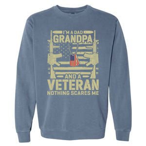 IM A Dad Grandpa And A Veteran Nothing Scares Me Veterans Garment-Dyed Sweatshirt