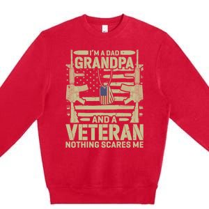 IM A Dad Grandpa And A Veteran Nothing Scares Me Veterans Premium Crewneck Sweatshirt