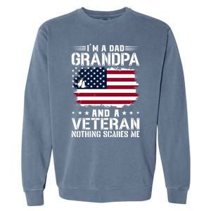 IM A Dad Grandpa And A Veteran Nothing Scares Me Garment-Dyed Sweatshirt