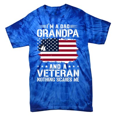 IM A Dad Grandpa And A Veteran Nothing Scares Me Tie-Dye T-Shirt