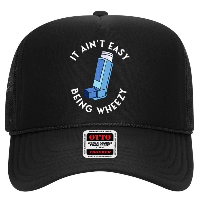 It AinT Easy Being Wheezy Asthma Inhaler Allergy Sufferer High Crown Mesh Back Trucker Hat