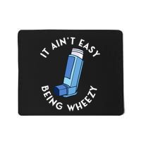It AinT Easy Being Wheezy Asthma Inhaler Allergy Sufferer Mousepad