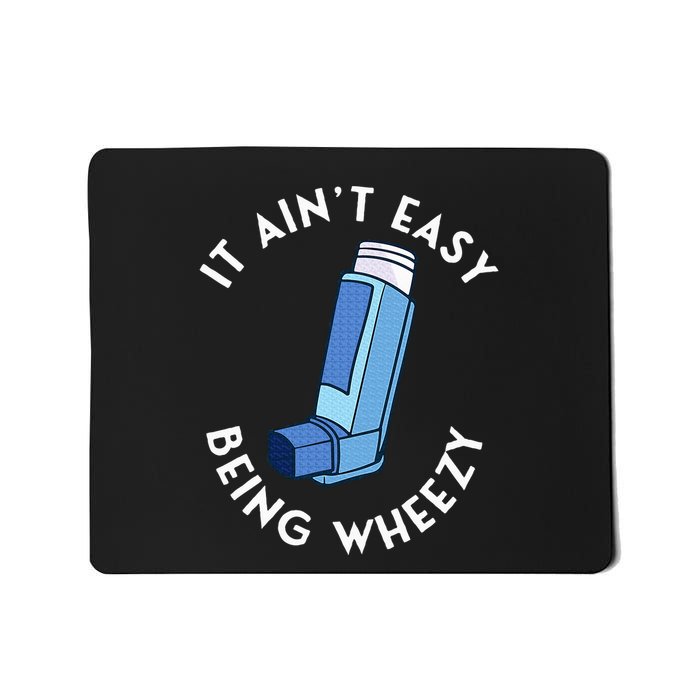 It AinT Easy Being Wheezy Asthma Inhaler Allergy Sufferer Mousepad