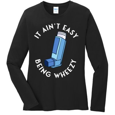 It AinT Easy Being Wheezy Asthma Inhaler Allergy Sufferer Ladies Long Sleeve Shirt