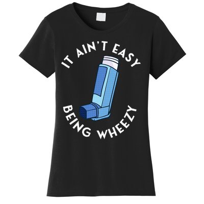 It AinT Easy Being Wheezy Asthma Inhaler Allergy Sufferer Women's T-Shirt