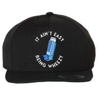 It AinT Easy Being Wheezy Asthma Inhaler Allergy Sufferer Wool Snapback Cap