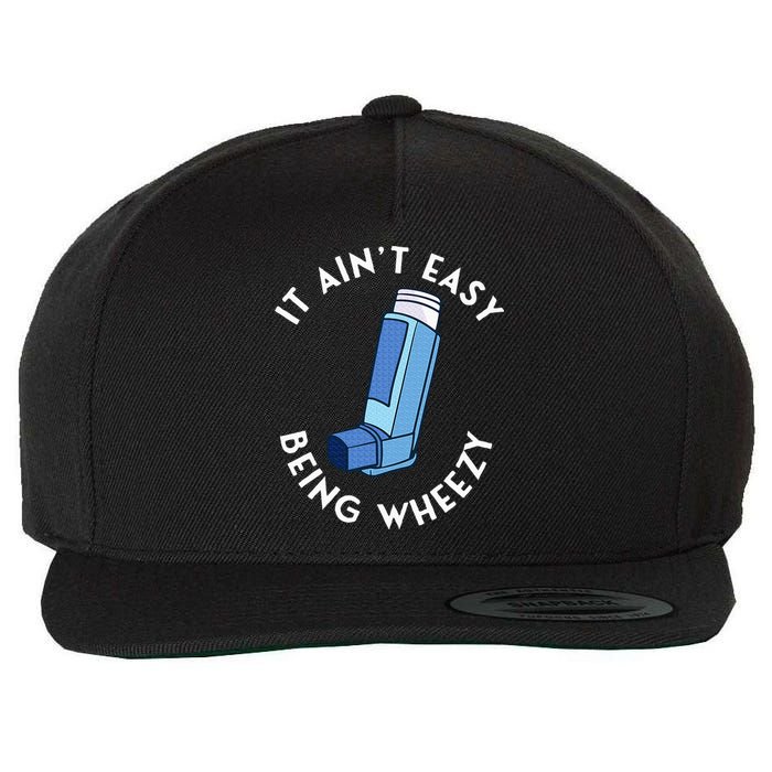 It AinT Easy Being Wheezy Asthma Inhaler Allergy Sufferer Wool Snapback Cap