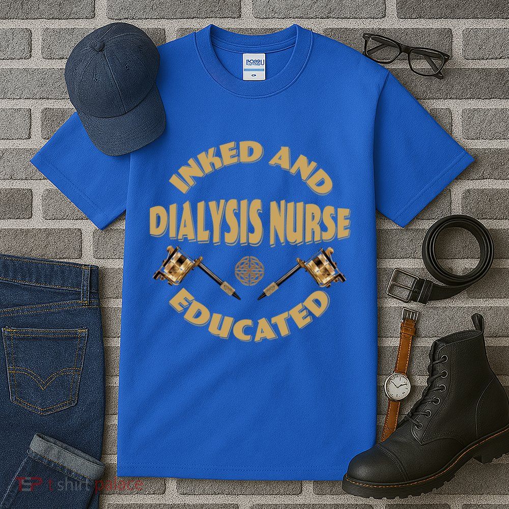 Inked And Educated Dialysis Nurse Gift Tall T-Shirt