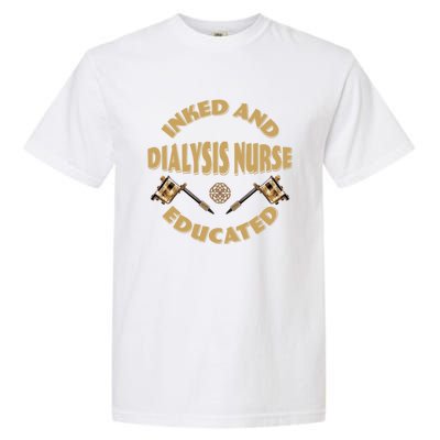 Inked And Educated Dialysis Nurse Gift Garment-Dyed Heavyweight T-Shirt