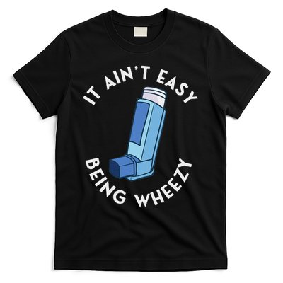 It Ain't Easy Being Wheezy Asthma Inhaler Allergy Sufferer T-Shirt
