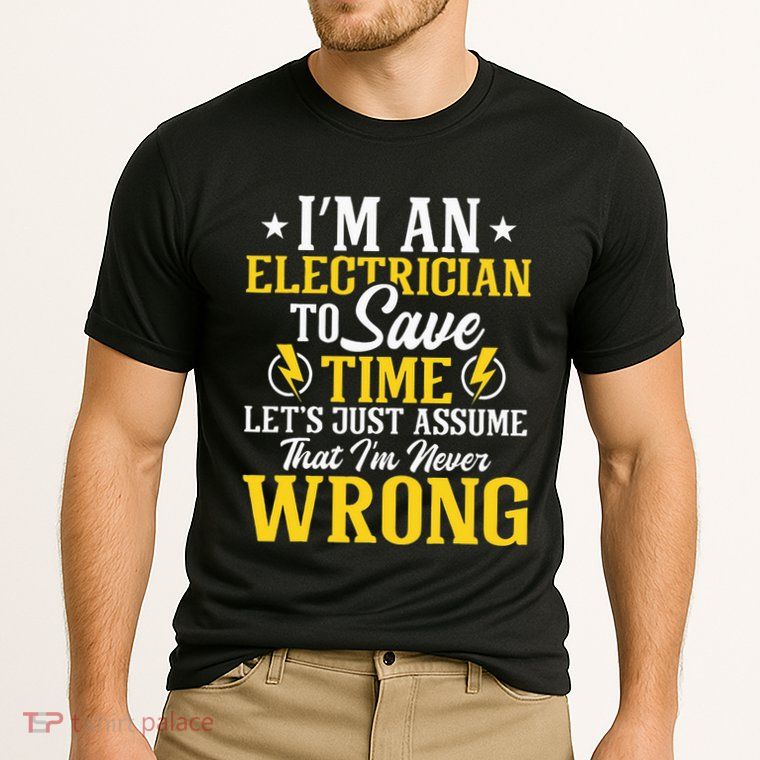 I'm An Electrician To Save Time Electrical Wiring Mechanic Performance Shirt