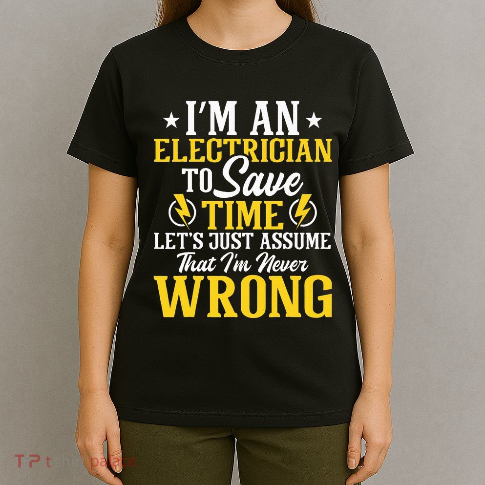 I'm An Electrician To Save Time Electrical Wiring Mechanic T-Shirt