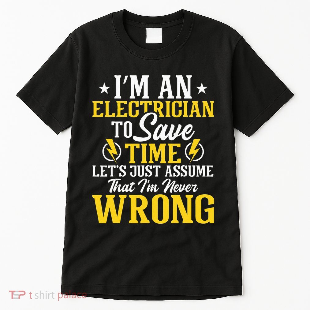 I'm An Electrician To Save Time Electrical Wiring Mechanic Tall T-Shirt
