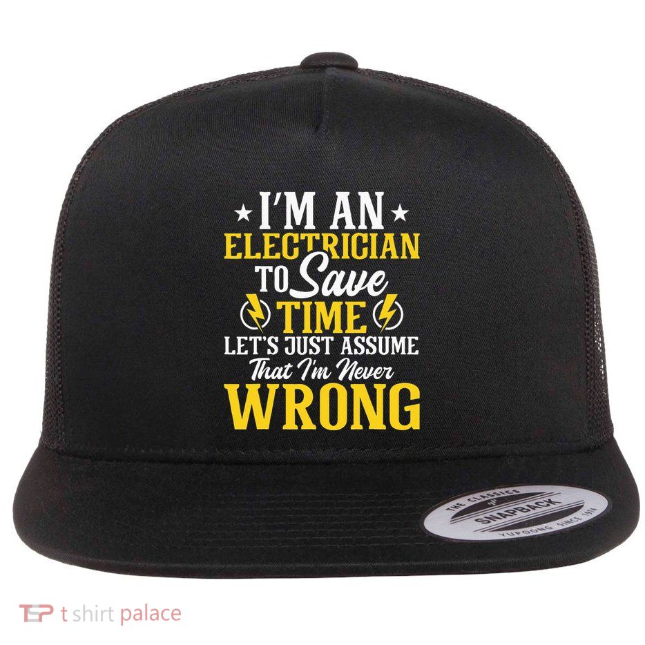 I'm An Electrician To Save Time Electrical Wiring Mechanic Flatbill Hat