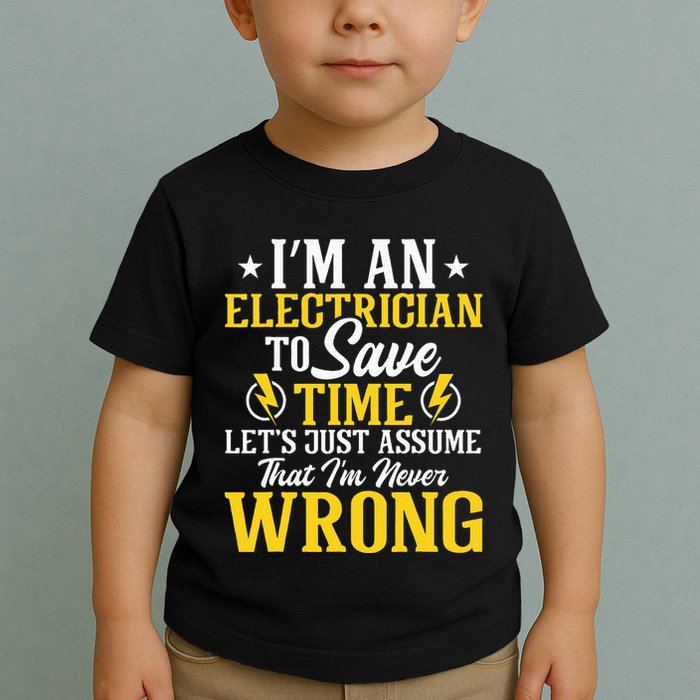 I'm An Electrician To Save Time Electrical Wiring Mechanic Toddler T-Shirt