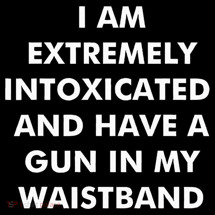 I Am Extremely Intoxicated And Have A Gun In My Waistband Doggie Tank