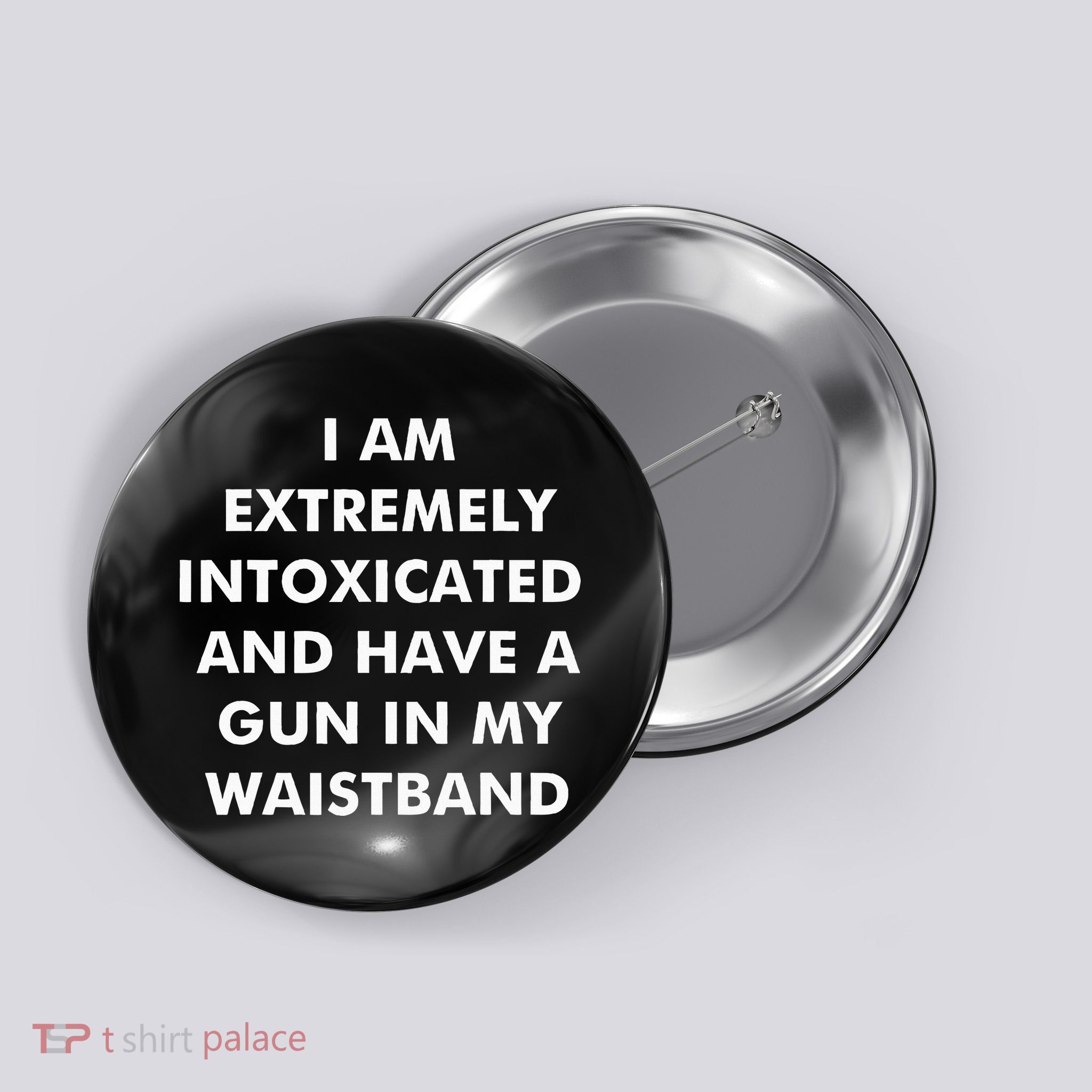 I Am Extremely Intoxicated And Have A Gun In My Waistband Button