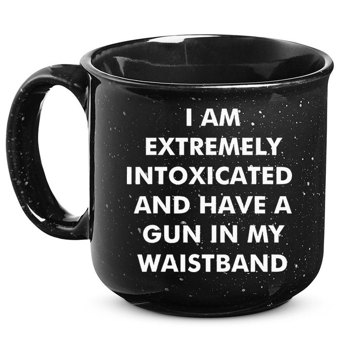 I Am Extremely Intoxicated And Have A Gun In My Waistband 15oz Campfire Ceramic Mug