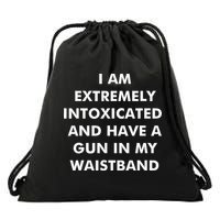 I Am Extremely Intoxicated And Have A Gun In My Waistband Drawstring Bag