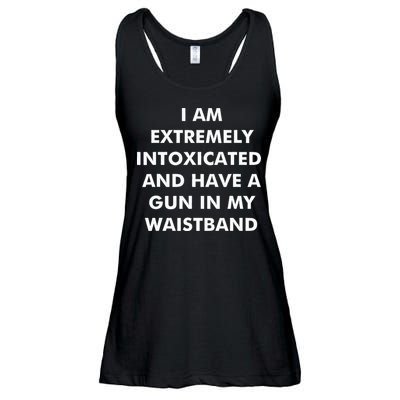 I Am Extremely Intoxicated And Have A Gun In My Waistband Ladies Essential Flowy Tank