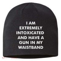 I Am Extremely Intoxicated And Have A Gun In My Waistband Sustainable Beanie