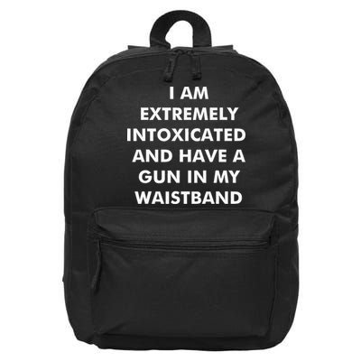 I Am Extremely Intoxicated And Have A Gun In My Waistband 16 in Basic Backpack