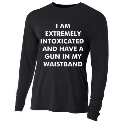 I Am Extremely Intoxicated And Have A Gun In My Waistband Cooling Performance Long Sleeve Crew