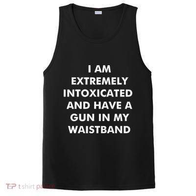 I Am Extremely Intoxicated And Have A Gun In My Waistband PosiCharge Competitor Tank