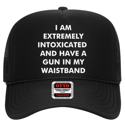 I Am Extremely Intoxicated And Have A Gun In My Waistband Trucker Hat