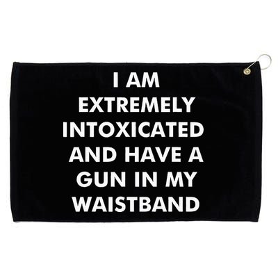 I Am Extremely Intoxicated And Have A Gun In My Waistband Grommeted Golf Towel