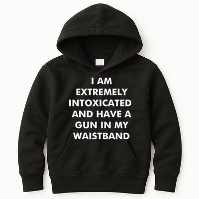 I Am Extremely Intoxicated And Have A Gun In My Waistband Kids Hoodie