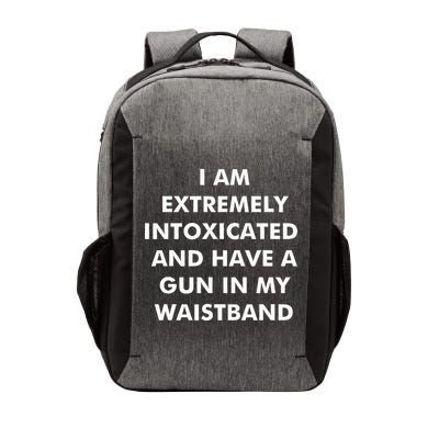 I Am Extremely Intoxicated And Have A Gun In My Waistband Vector Backpack