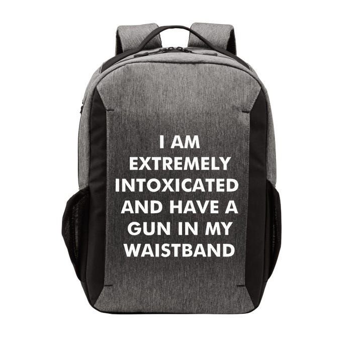 I Am Extremely Intoxicated And Have A Gun In My Waistband Vector Backpack