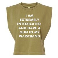 I Am Extremely Intoxicated And Have A Gun In My Waistband Garment-Dyed Women's Muscle Tee