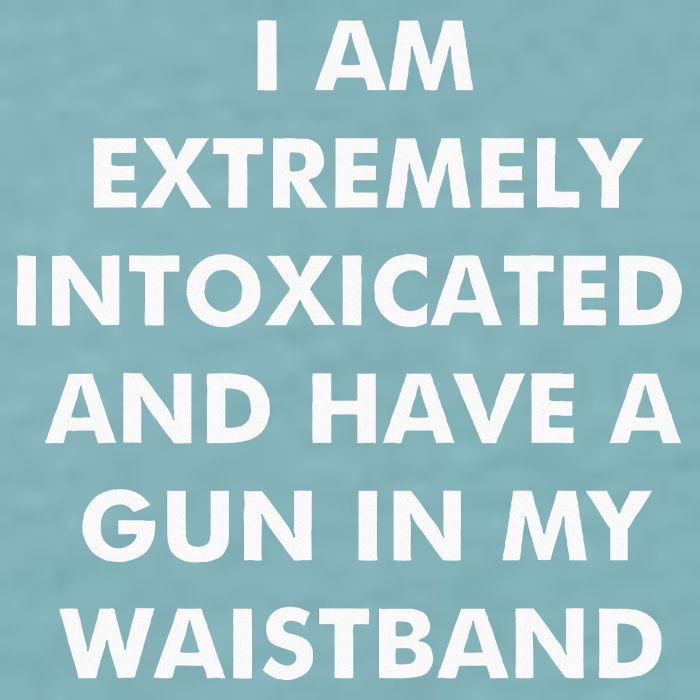I Am Extremely Intoxicated And Have A Gun In My Waistband Sueded Cloud Jersey T-Shirt