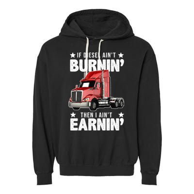 I Ain't Earnin Truck Driver Garment-Dyed Fleece Hoodie