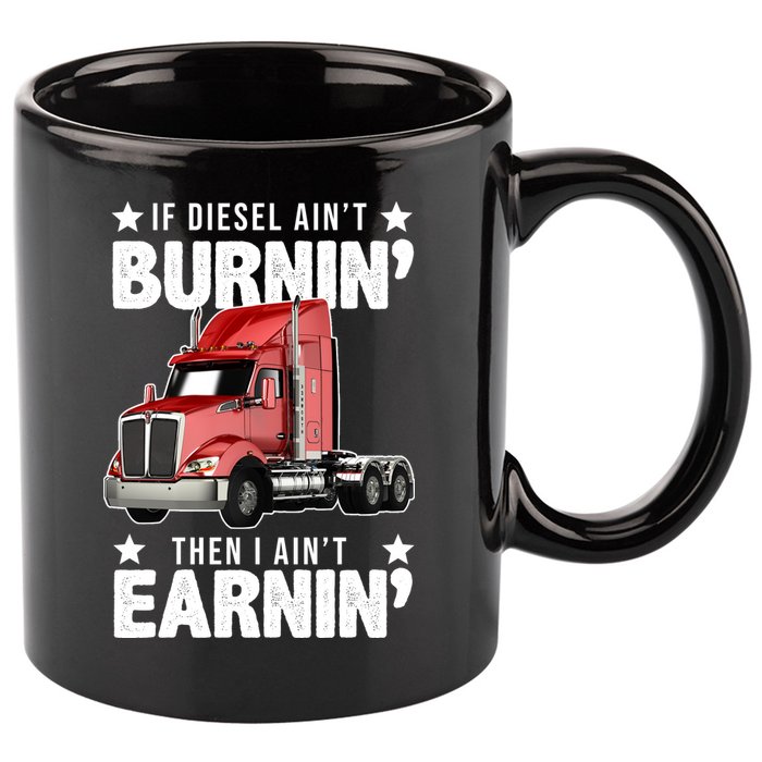 I Ain't Earnin Truck Driver 11oz C Handle Ceramic Mug
