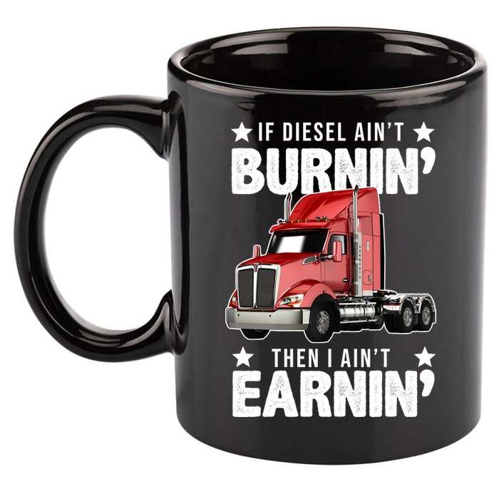 I Ain't Earnin Truck Driver 11oz C Handle Ceramic Mug