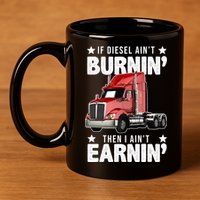 I Ain't Earnin Truck Driver 11oz C Handle Ceramic Mug