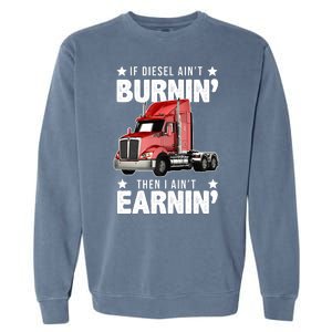 I Ain't Earnin Truck Driver Garment-Dyed Sweatshirt