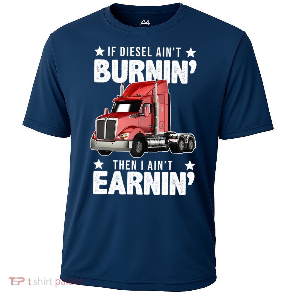 I Ain't Earnin Truck Driver Cooling Performance Crew T-Shirt