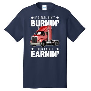 I Ain't Earnin Truck Driver Tall T-Shirt