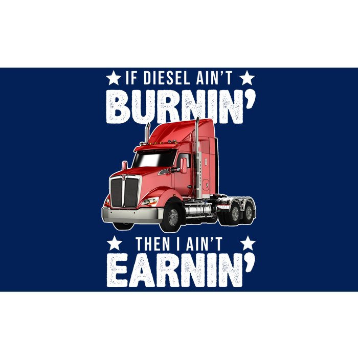 I Ain't Earnin Truck Driver Bumper Sticker