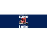 I Ain't Earnin Truck Driver Bumper Sticker