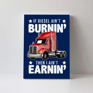 I Ain't Earnin Truck Driver Canvas