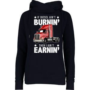 I Ain't Earnin Truck Driver Womens Funnel Neck Pullover Hood