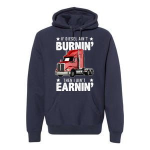 I Ain't Earnin Truck Driver Premium Hoodie