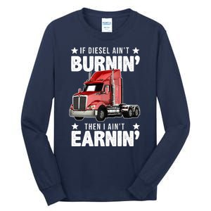 I Ain't Earnin Truck Driver Tall Long Sleeve T-Shirt